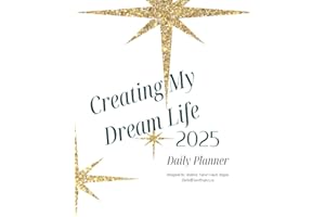 2025 Planner: Creating the life of your dreams