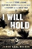 James Carl Nelson, "I Will Hold: The Story of USMC Legend Clifton B. Cates, From Belleau Wood to Victory in the Great War" (NAL, 2016)