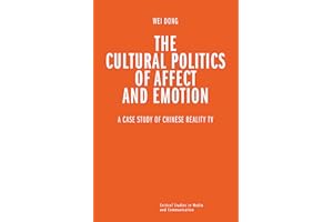 The Cultural Politics of Affect and Emotion: A Case Study of Chinese Reality TV (Critical Studies in Media and Communication 