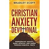 Christian Anxiety Devotional: Overcoming Anxiety, Panic Attacks, and Worry through Biblical Truth