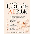 The Claude AI Bible: The Complete and Easy-to-Follow Guide to Mastering Claude &ndash; Build Practical Workflows, Automate Repetitive Tasks, and 10x Your Productivity