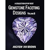 A collection of my best Gemstone Faceting Designs Volume 6