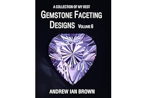 A collection of my best Gemstone Faceting Designs Volume 6