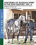 Uniforms of Russian army in the XVIII century Vol. 4: Under the reign of Catherine II Empress of Russia between 1762 and 1796 (Soldiers, Weapons & Uniforms 700) (Volume 11)