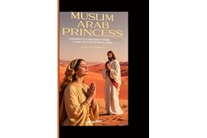MUSLIM ARAB PRINCESS LEAVES ISLAM, CONVERTS TO CHRISTIANITY AFTER DIVINE ENCOUNTER WITH JESUS: NDE TESTIMONY