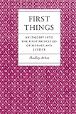 First Things: An Inquiry into the First Principles of Morals and Justice