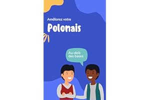 Améliorez votre polonais: Au-delà des bases (Apprendre le polonais t. 2) (French Edition)