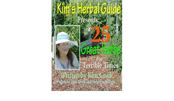 Kim S Herbal Guide Presents 25 Great Herbs For Terrible Times Volume 1 Cook Kim 9781478367819 Amazon Com Books
