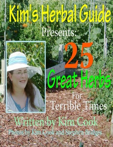 Kim S Herbal Guide Presents 25 Great Herbs For Terrible Times Volume 1 Cook Kim 9781478367819 Amazon Com Books