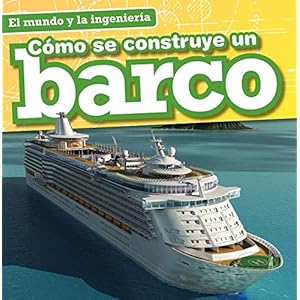 Cómo se construye un barco / How a Ship Is Built (El Mundo Y La Ingeniería / Engineering Our World) (Spanish Edition)