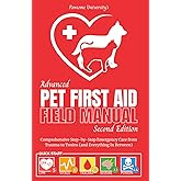 Advanced Pet First Aid & CPR Field Manual (2nd Edition): Comprehensive Step-by-Step Emergency Care from Trauma to Toxins (and Everything In Between)