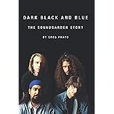 Dark Black and Blue: The Soundgarden Story