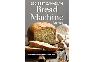 300 Best Canadian Bread Machine Recipes