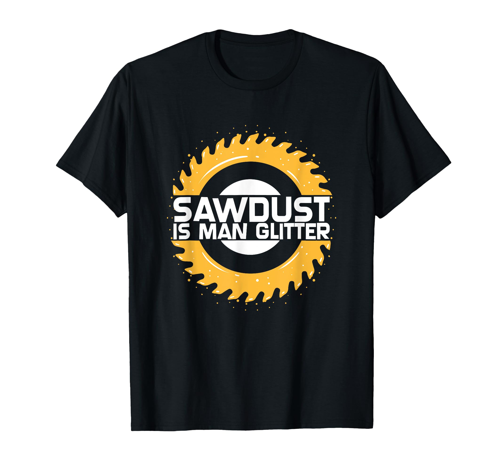 Funny Joiner Woodworker Carpenter - Sawdust Is Man Glitter T-Shirt