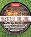 Master of the Grill: Foolproof Recipes, Top-Rated Gadgets, Gear, & Ingredients Plus Clever Test Kitc by America's Test Kitchen