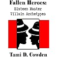 Fallen Heroes: Sixteen Master Villain Archetypes