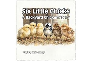 Six Little Chicks: A Backyard Chicken Story