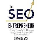 The SEO Entrepreneur: How to Start an SEO Business and Turn Your Entrepreneurial Dreams Into Reality