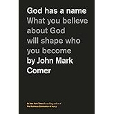 God Has a Name: What You Believe About God Will Shape Who You Become