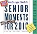 389* Unforgettable Senior Moments Page-A-Day Calendar 2018: *Of which we can remember only 365
