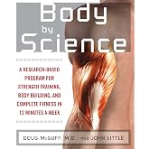 Body by Science: A Research Based Program for Strength Training, Body building, and Complete Fitness in 12 Minutes a Week