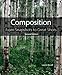 Composition: From Snapshots to Great Shots