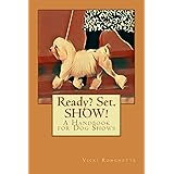 Ready? Set. SHOW!: A Handbook for Dog Shows