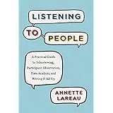 Listening to People: A Practical Guide to Interviewing, Participant Observation, Data Analysis, and Writing It All Up (Chicag