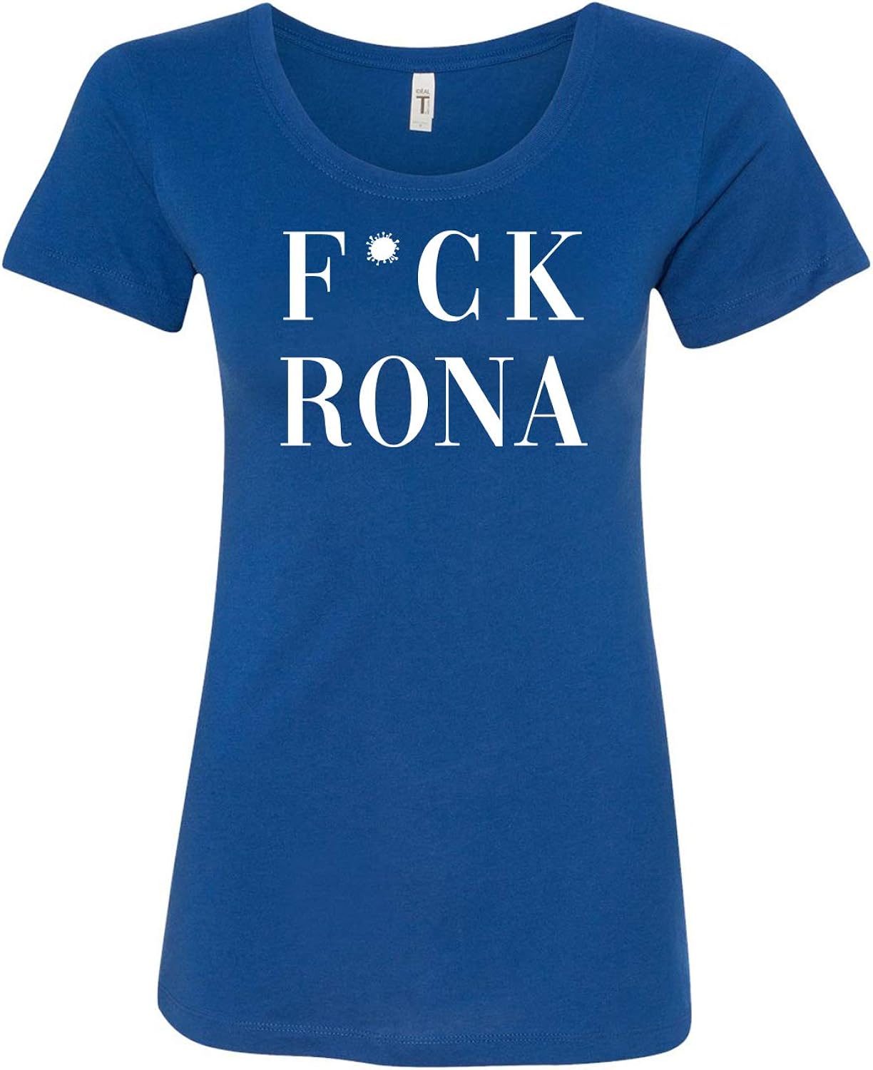 Fuck Rona Coronavirus COVID-19 Funny Coronavirus COVID-19 Ladies Fitted Short Sleeve Tee Shirt (Size up in Doubt)