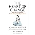 The Heart of Change: Real-Life Stories of How People Change Their Organizations