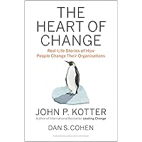 The Heart of Change: Real-Life Stories of How People Change Their Organizations
