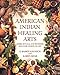 American Indian Healing Arts: Herbs, Rituals, and Remedies for Every Season of Life by 