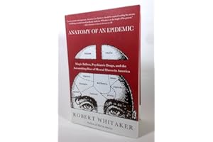 Anatomy of an Epidemic: Magic Bullets, Psychiatric Drugs, and the Astonishing Rise of Mental Illness in America