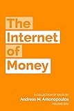 The Internet of Money: A collection of talks by Andreas M. Antonopoulos: Volume 1