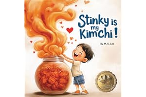 Stinky Is My Kimchi!: A whimsical tale celebrating a Korean American boy's pride in his heritage, cuisine and family traditions
