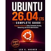 Ubuntu 26.04 LTS Complete Guide: Beginner to Advanced Setup, Commands, Security, Networking, and Server Administration (The Practical Linux Mastery Library)