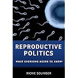 Reproductive Politics: What Everyone Needs to Know®