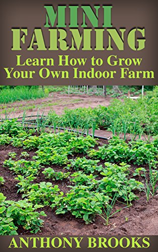 B.E.S.T Mini Farming: Learn How to Grow Your Own Indoor Farm: (Farming, Homesteading, Gardening)<br />WORD