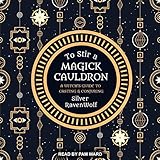 To Stir a Magick Cauldron: A Witch's Guide to Casting and Conjuring: RavenWolf To Series, Book 3 by