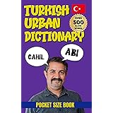 Turkish Urban Dictionary: 500 Slang Words & Phrases to Speak Like a Local in Turkey (Urban Slang Dictionary)