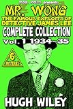 Mr. Wong - Complete Collection vol. 1 1934-35 [Illustrated]: The Famous Exploits of Detective James Lee