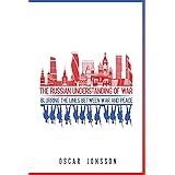 The Russian Understanding of War: Blurring the Lines between War and Peace