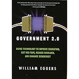Government 2.0: Using Technology to Improve Education, Cut Red Tape, Reduce Gridlock, and Enhance Democracy