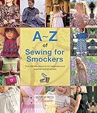 A-Z of Sewing for Smockers: The perfect resource for creating heirloom smocked garments (A-Z of Needlecraft) by 