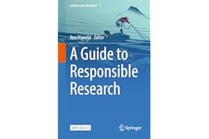 A Guide to Responsible Research (Collaborative Bioethics Book 1)
