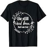 Be Still and Know That I Am God Psalm 46:10 Christian Faith T-Shirt