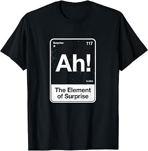Ah The Element of Surprise T-Shirt