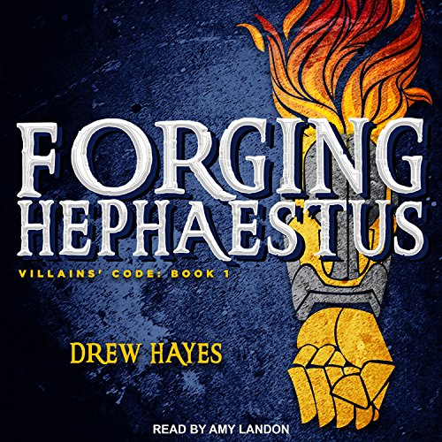 Forging Hephaestus: Villains' Code Series, Book 1 by Drew Hayes