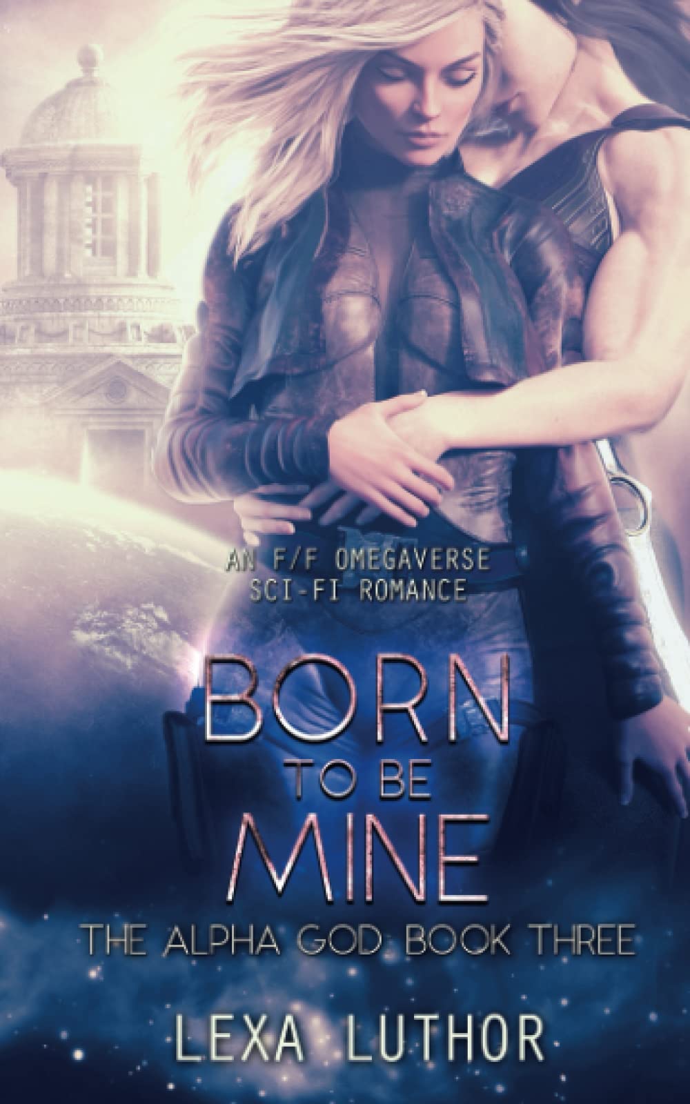 Born to Be Mine: An F/F Omegaverse Sci-Fi Romance (The Alpha God)