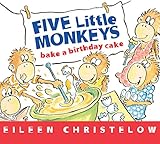 Five Little Monkeys Bake a Birthday Cake (A Five Little Monkeys Story) by Eileen Christelow